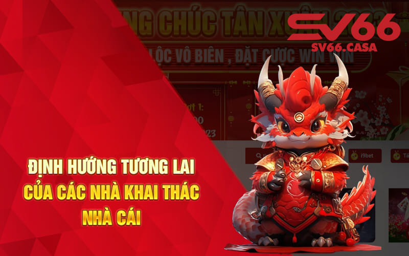 Định hướng tương lai của các nhà khai thác nhà cái