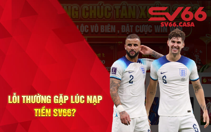 Lỗi thường gặp Lúc nạp tiền SV66?