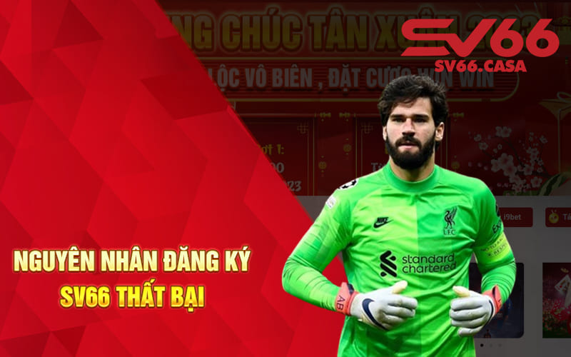 Nguyên nhân đăng ký SV66 thất bại
