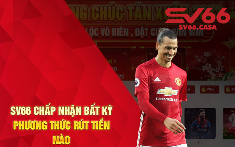 SV66 chấp nhận bất kỳ phương thức rút tiền nào