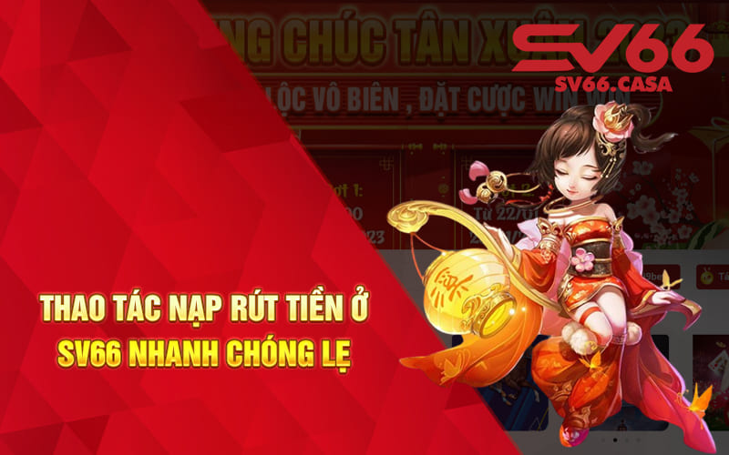 Thao tác nạp rút tiền ở SV66 nhanh chóng lẹ